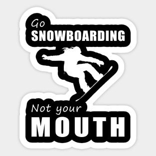 Shred the Snow, Not Your Words! Go Snowboarding, Not Your Mouth! Sticker